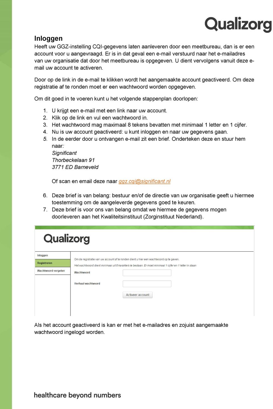 Door op de link in de e-mail te klikken wordt het aangemaakte account geactiveerd. Om deze registratie af te ronden moet er een wachtwoord worden opgegeven.