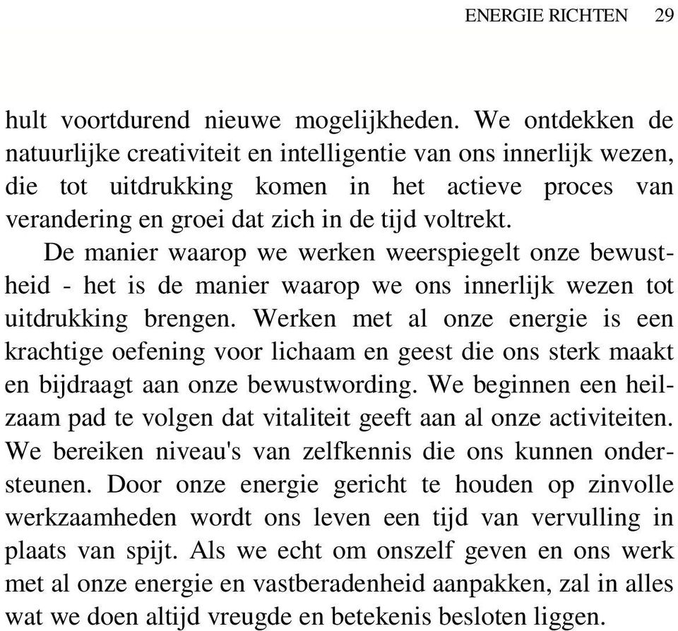 De manier waarop we werken weerspiegelt onze bewustheid - het is de manier waarop we ons innerlijk wezen tot uitdrukking brengen.