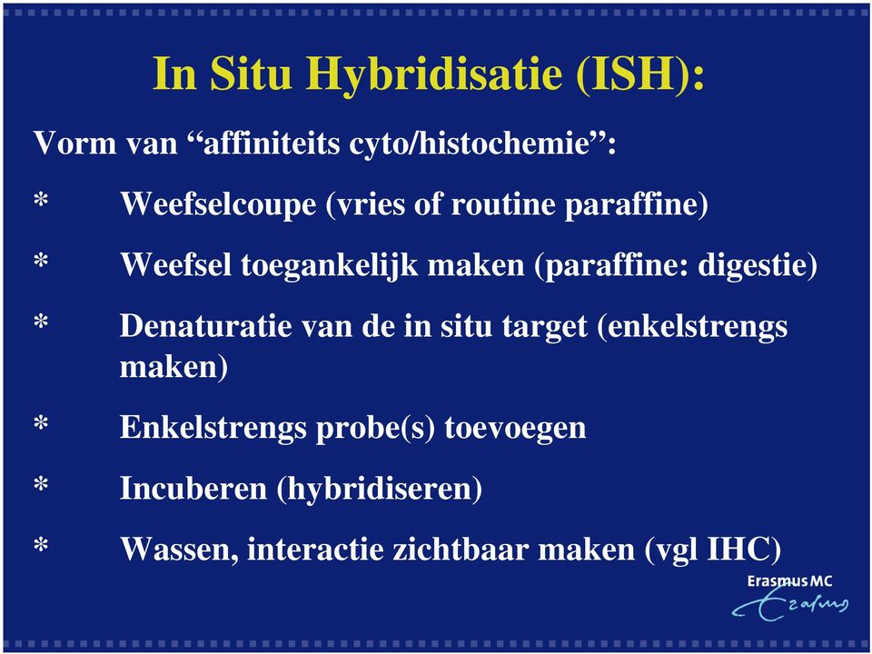 (paraffine: digestie) * Denaturatie van de in situ target (enkelstrengs maken) *