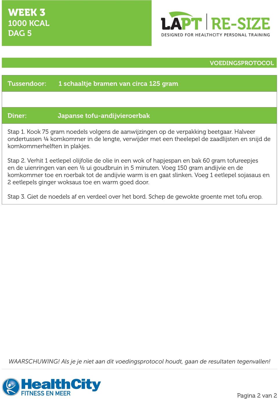 Verhit 1 eetlepel olijfolie de olie in een wok of hapjespan en bak 60 gram tofureepjes en de uienringen van een ½ ui goudbruin in 5 minuten.