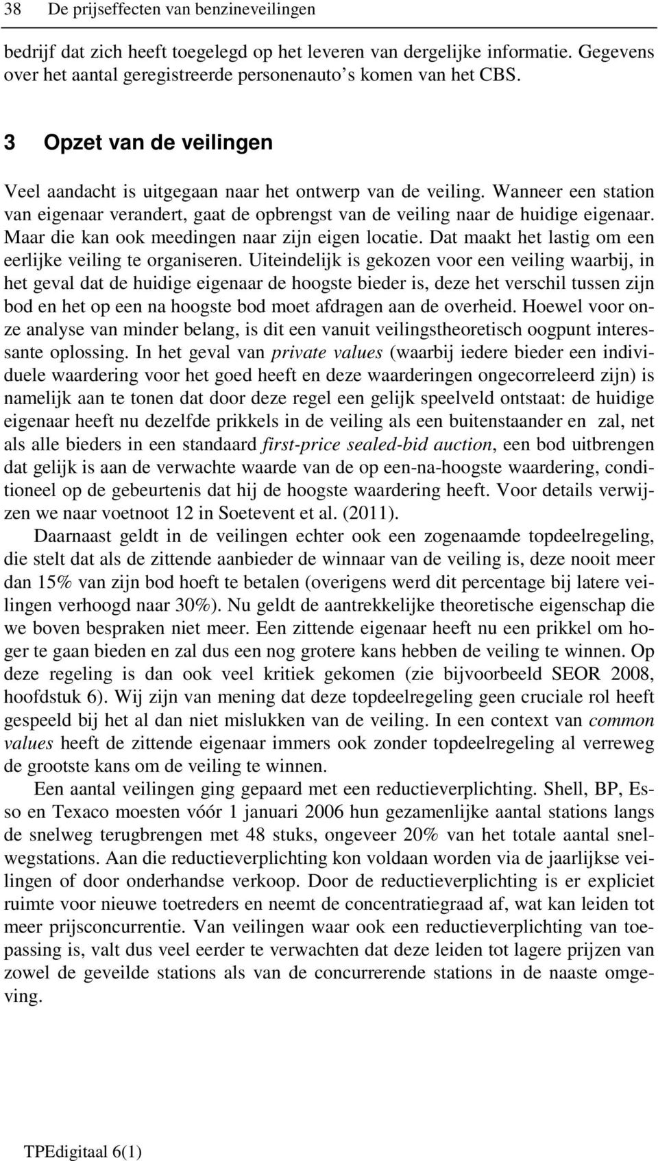 Maar die kan ook meedingen naar zijn eigen locatie. Dat maakt het lastig om een eerlijke veiling te organiseren.