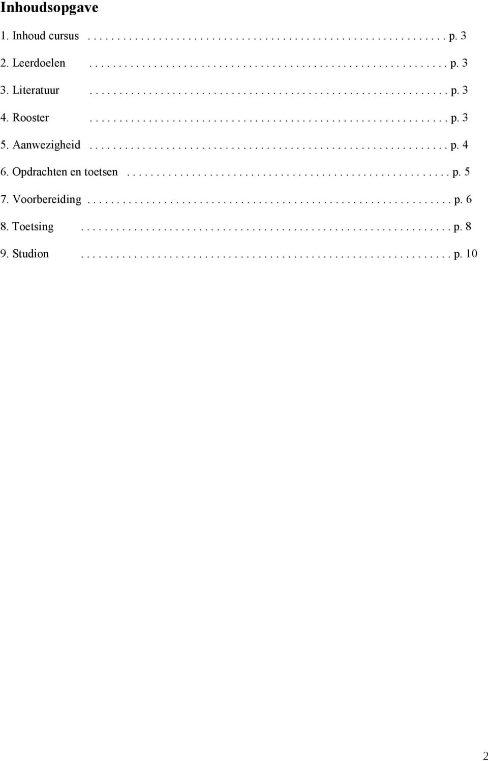 Opdrachten en toetsen....................................................... p. 5 7. Voorbereiding.............................................................. p. 6 8. Toetsing............................................................... p. 8 9.