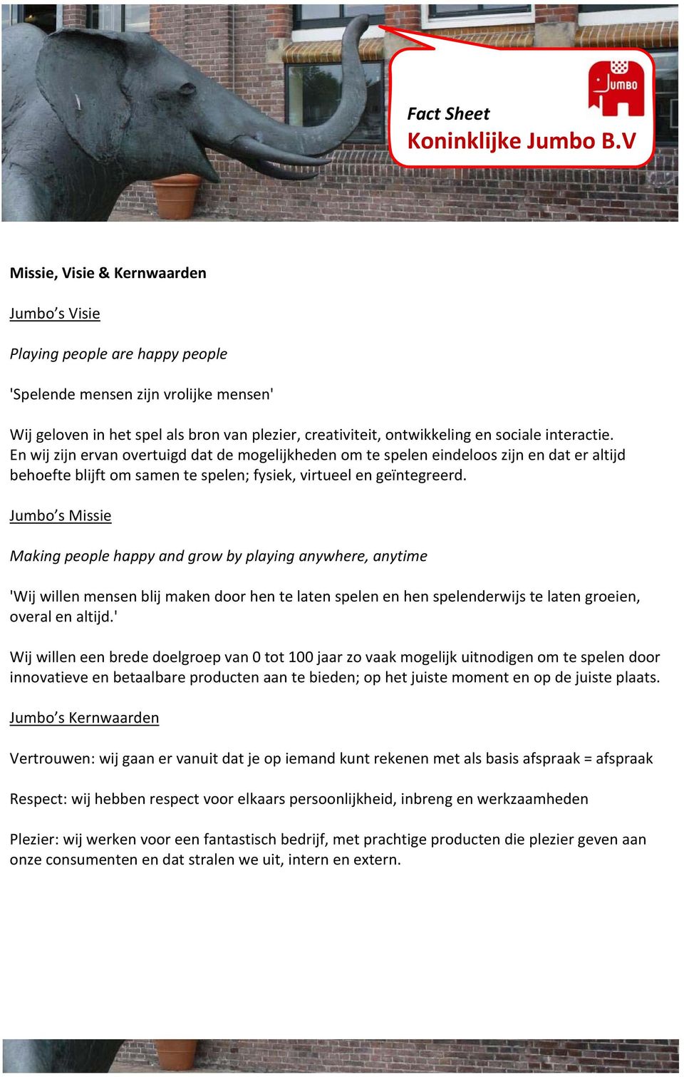 Jumbo s Missie Making people happy and grow by playing anywhere, anytime 'Wij willen mensen blij maken door hen te laten spelen en hen spelenderwijs te laten groeien, overal en altijd.