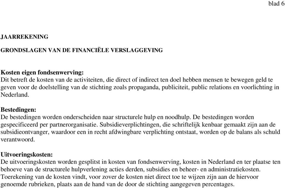 Bestedingen: De bestedingen worden onderscheiden naar structurele hulp en noodhulp. De bestedingen worden gespecificeerd per partnerorganisatie.