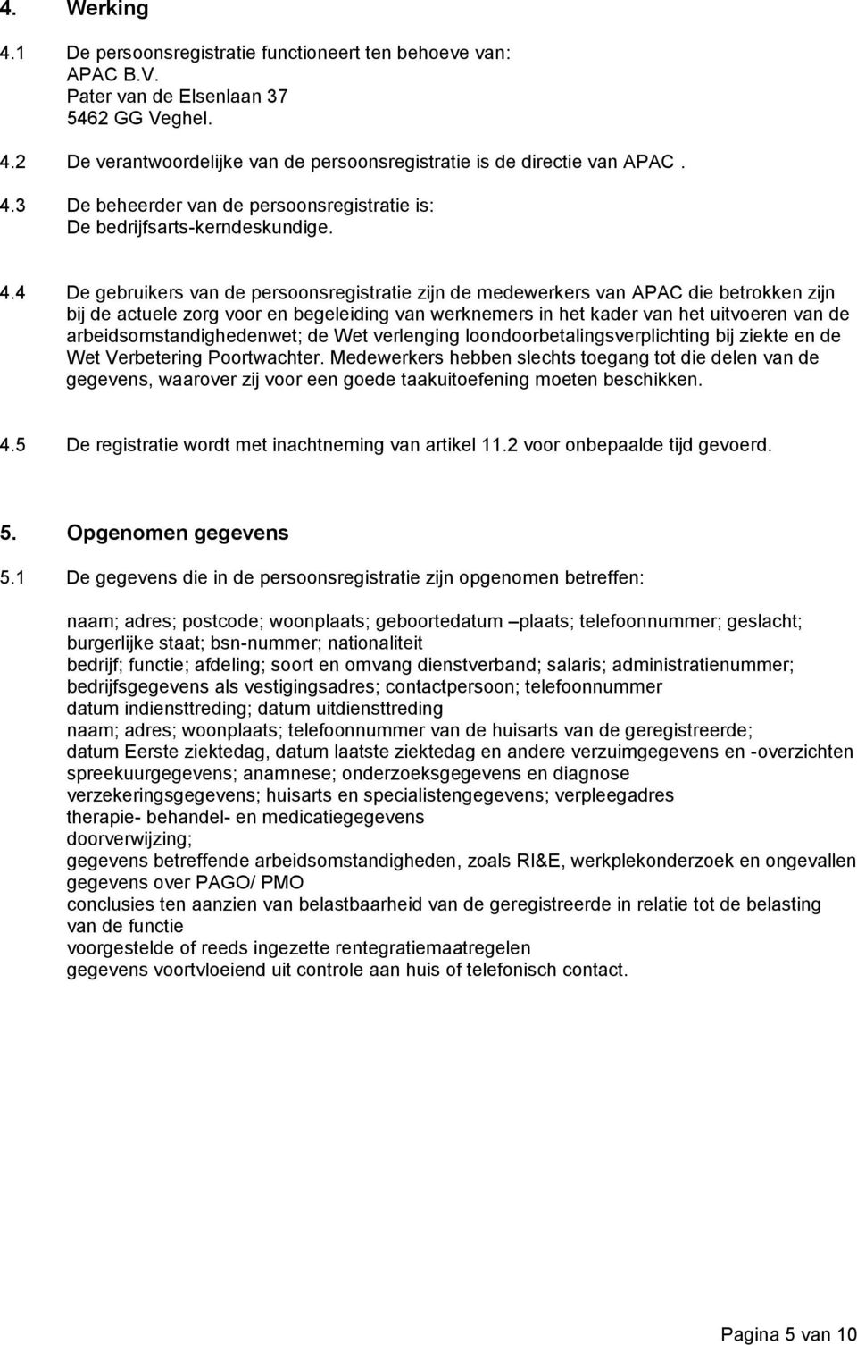 arbeidsomstandighedenwet; de Wet verlenging loondoorbetalingsverplichting bij ziekte en de Wet Verbetering Poortwachter.