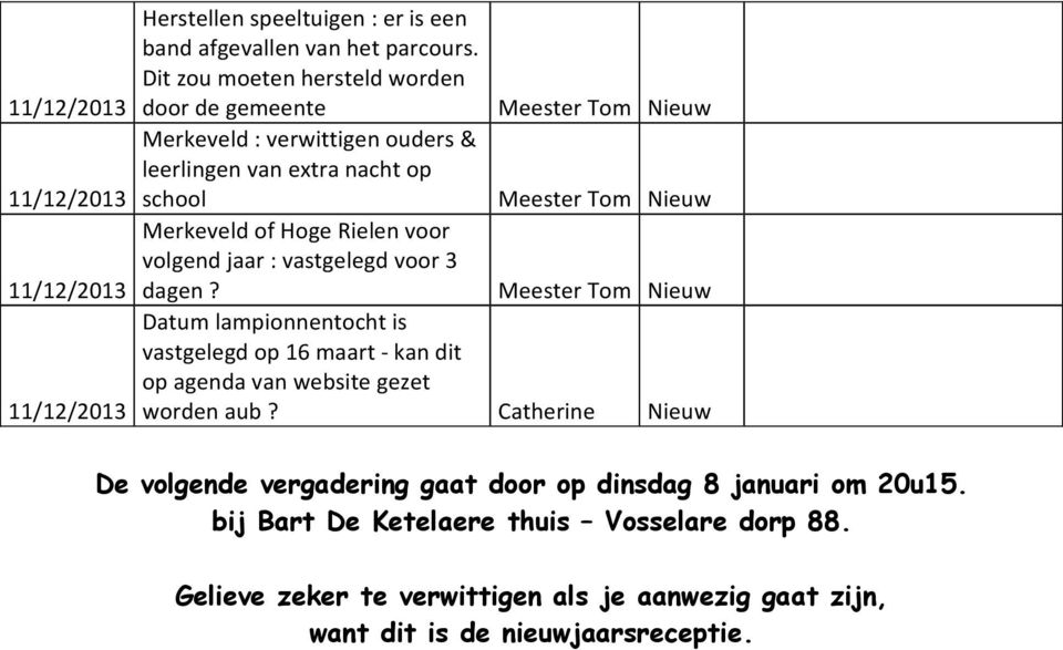 voor volgend jaar : vastgelegd voor 3 dagen? Datum lampionnentocht is vastgelegd op 16 maart kan dit op agenda van website gezet worden aub?