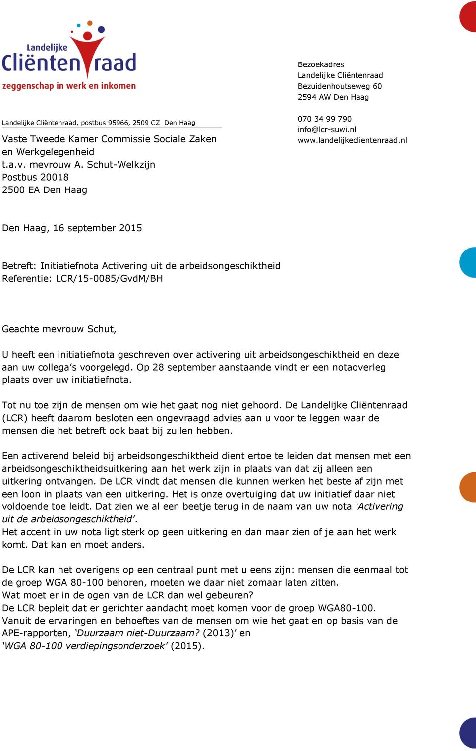 nl Den Haag, 16 september 2015 Betreft: Initiatiefnota Activering uit de arbeidsongeschiktheid Referentie: LCR/15-0085/GvdM/BH Geachte mevrouw Schut, U heeft een initiatiefnota geschreven over