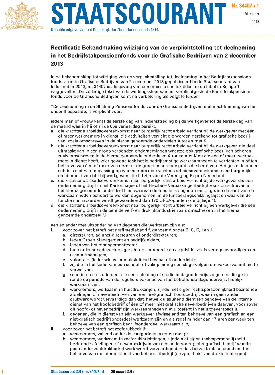 tot wijziging van de verplichtstelling tot deelneming in het Bedrijfstakpensioenfonds voor de Grafische Bedrijven van 2 december 2013 gepubliceerd in de Staatscourant van 5 december 2013, nr.