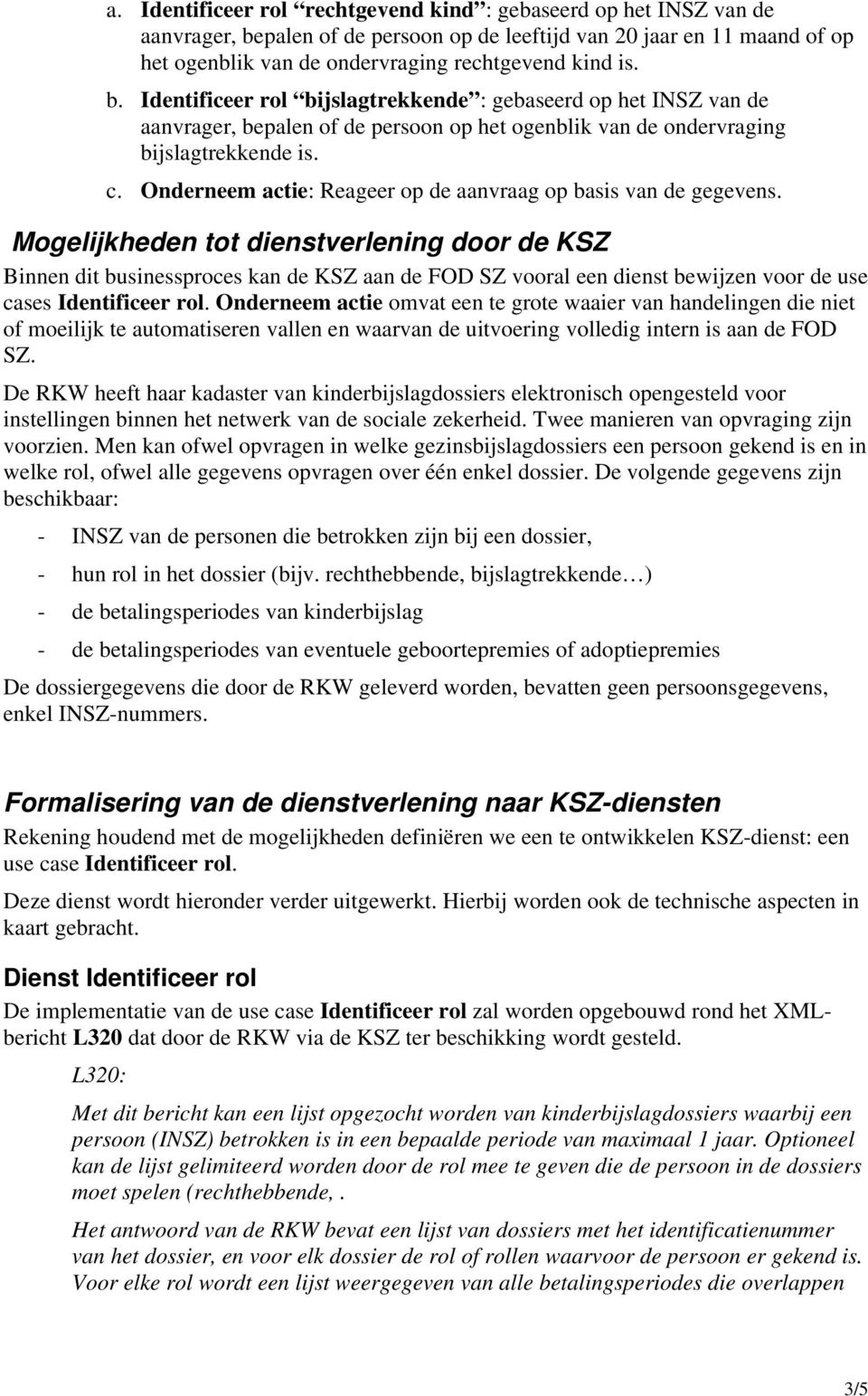 Onderneem actie: Reageer op de aanvraag op basis van de gegevens.