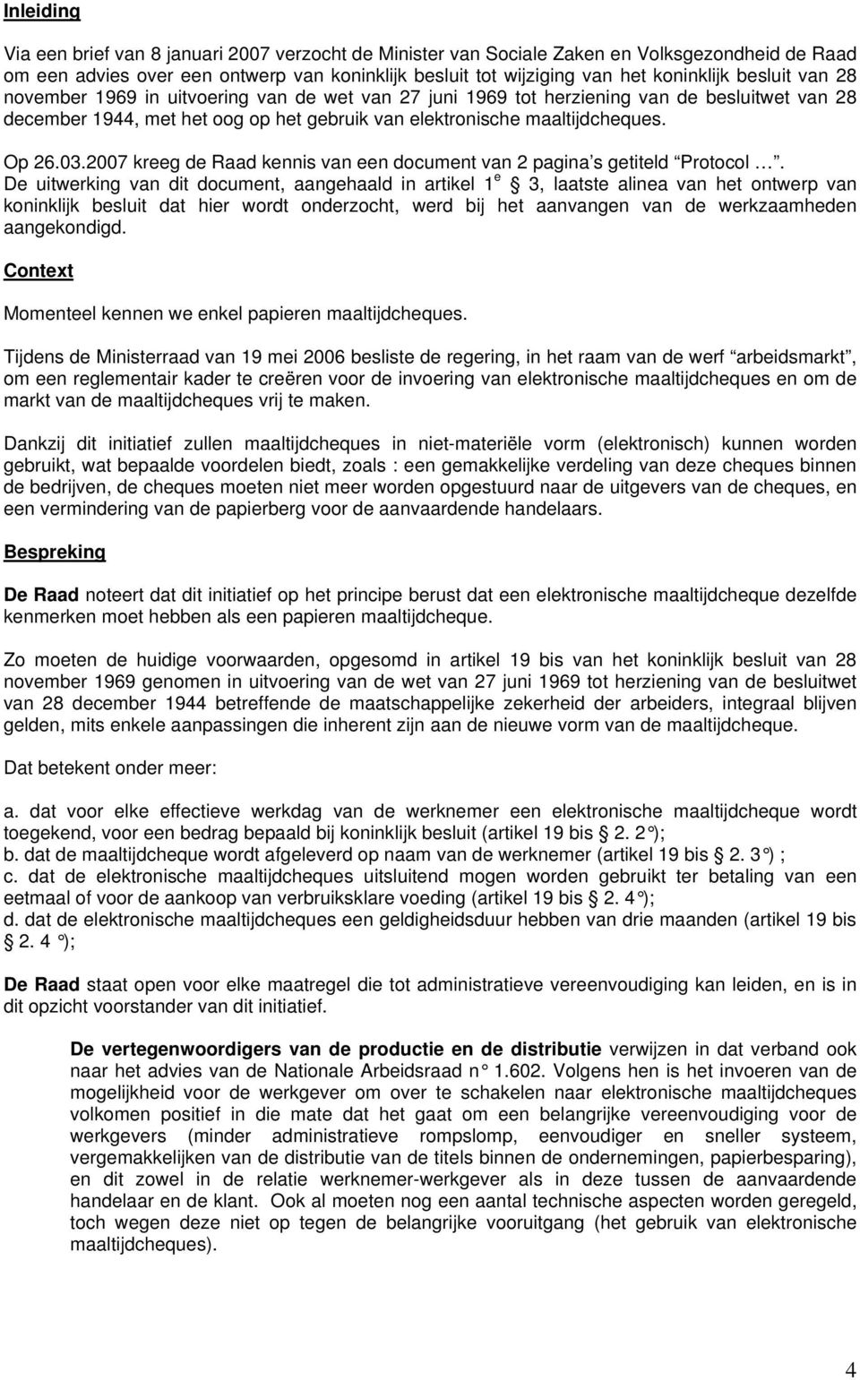 2007 kreeg de Raad kennis van een document van 2 pagina s getiteld Protocol.