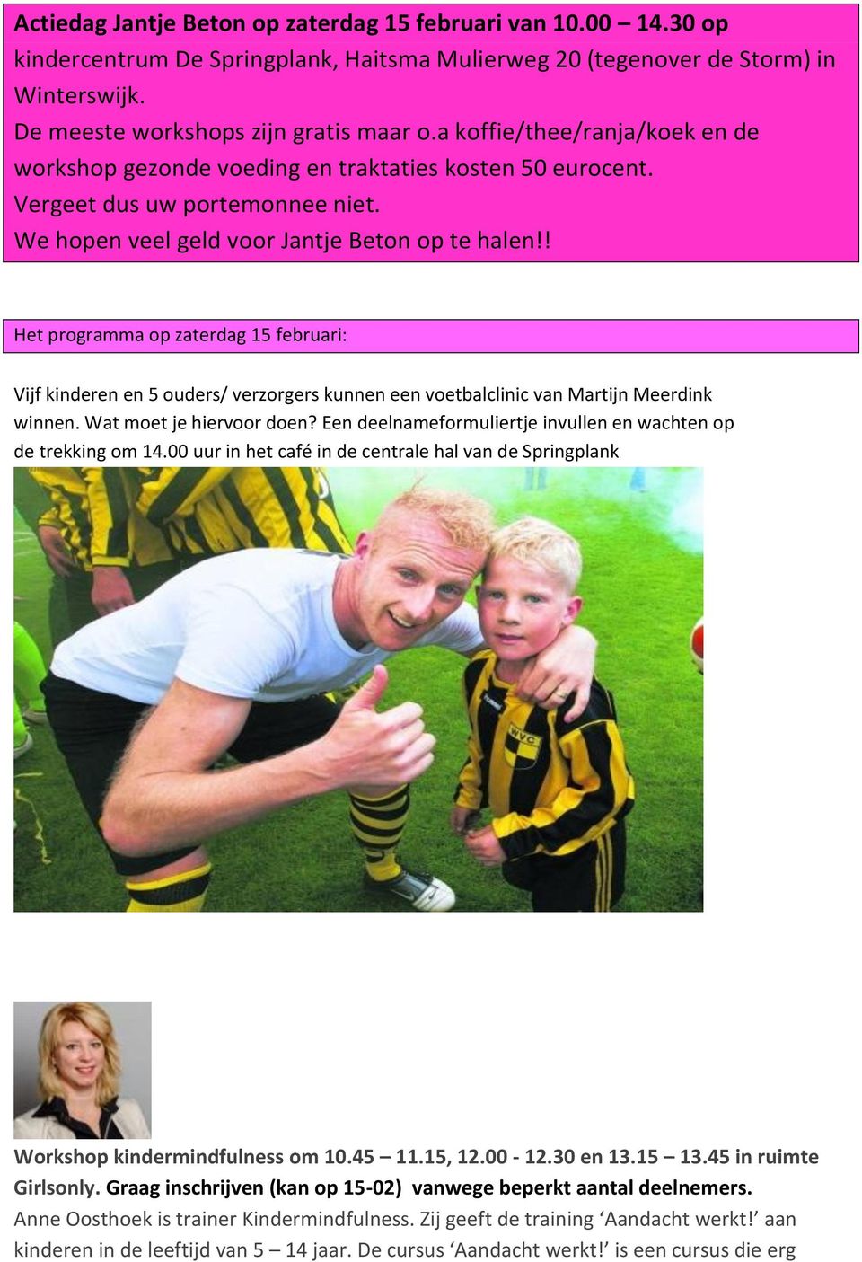 ! Het programma op zaterdag 15 februari: Vijf kinderen en 5 ouders/ verzorgers kunnen een voetbalclinic van Martijn Meerdink winnen. Wat moet je hiervoor doen?