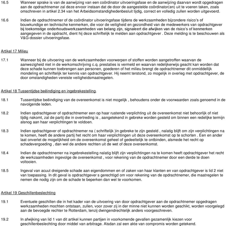 6 Indien de opdrachtnemer of de coördinator uitvoeringsfase tijdens de werkzaamheden bijzondere risico s of bouwkundige en technische kenmerken, die voor de veiligheid en gezondheid van de