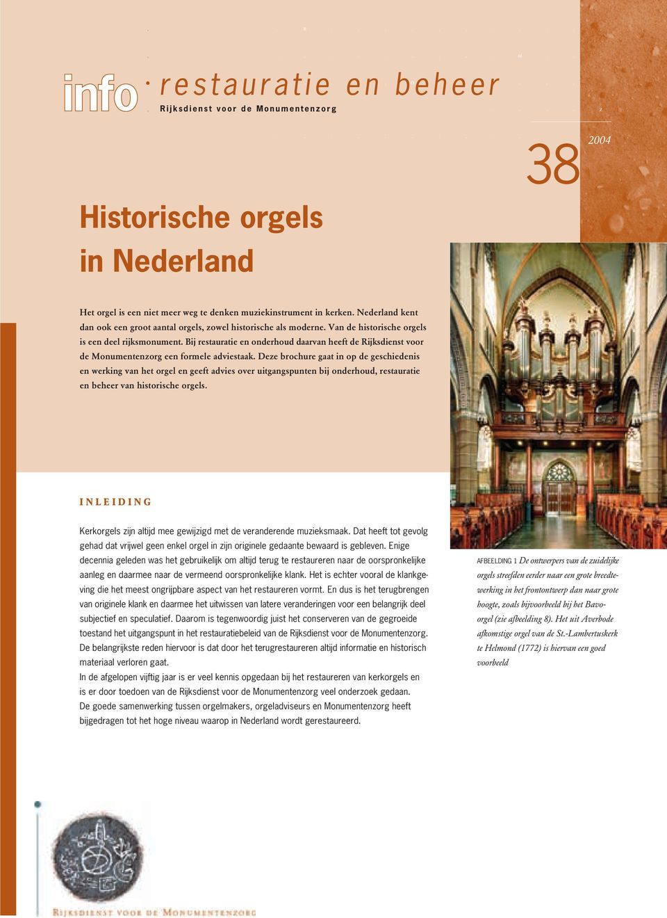 Van de historische orgels is een deel rijksmonument. Bij restauratie en onderhoud daarvan heeft de Rijksdienst voor de Monumentenzorg een formele adviestaak.