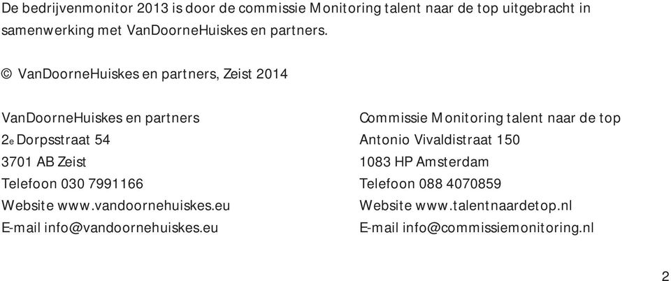 VanDoorneHuiskes en partners, Zeist 2014 VanDoorneHuiskes en partners Commissie Monitoring talent naar de top 2e Dorpsstraat