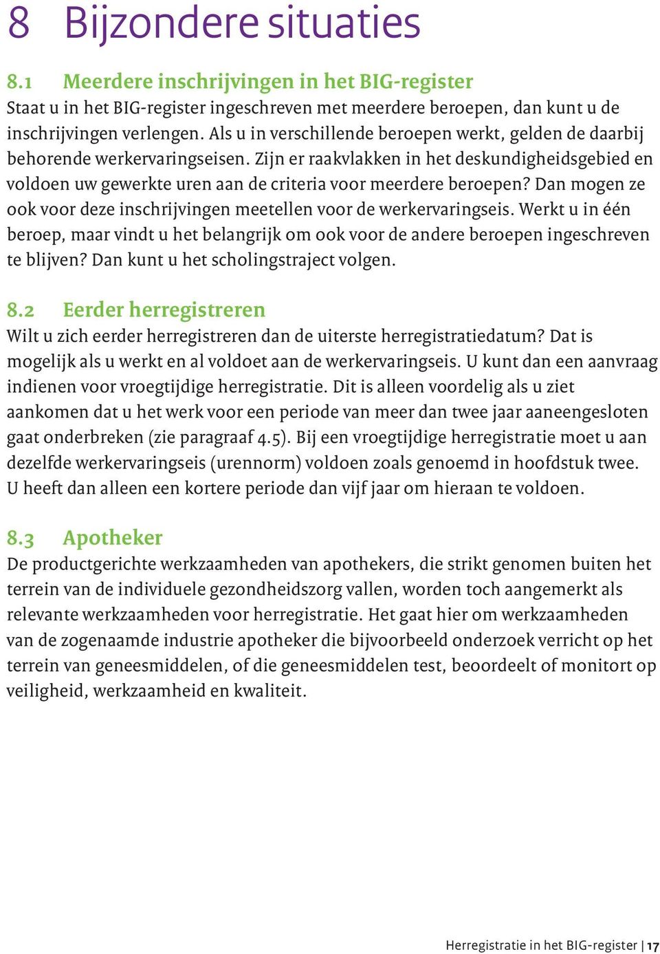 Zijn er raakvlakken in het deskundigheidsgebied en voldoen uw gewerkte uren aan de criteria voor meerdere beroepen? Dan mogen ze ook voor deze inschrijvingen meetellen voor de werkervaringseis.