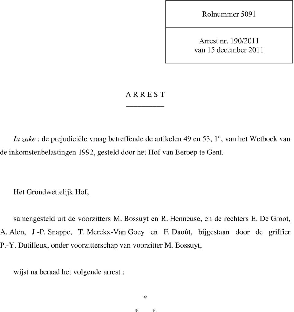 de inkomstenbelastingen 1992, gesteld door het Hof van Beroep te Gent. Het Grondwettelijk Hof, samengesteld uit de voorzitters M.