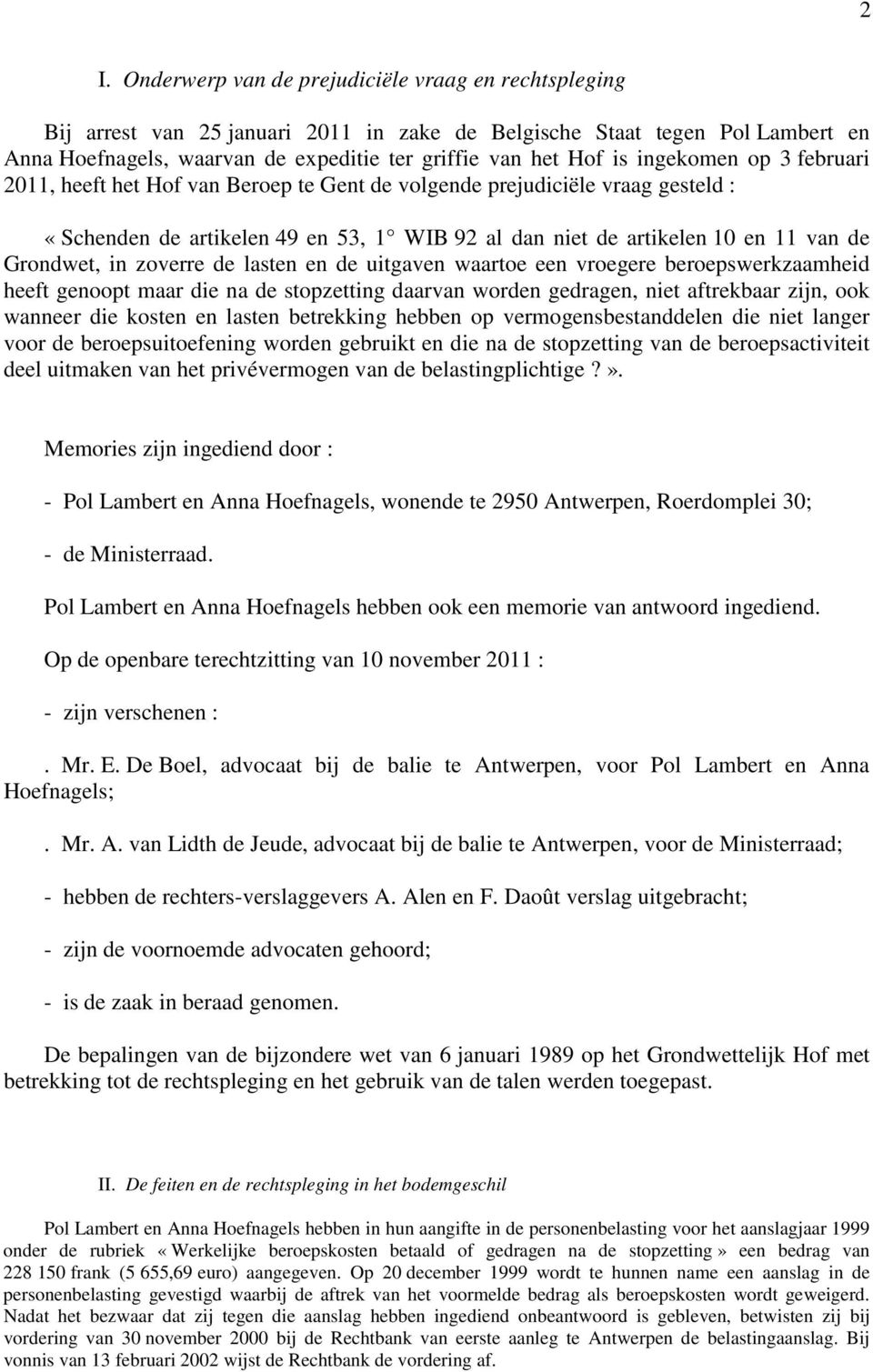 in zoverre de lasten en de uitgaven waartoe een vroegere beroepswerkzaamheid heeft genoopt maar die na de stopzetting daarvan worden gedragen, niet aftrekbaar zijn, ook wanneer die kosten en lasten