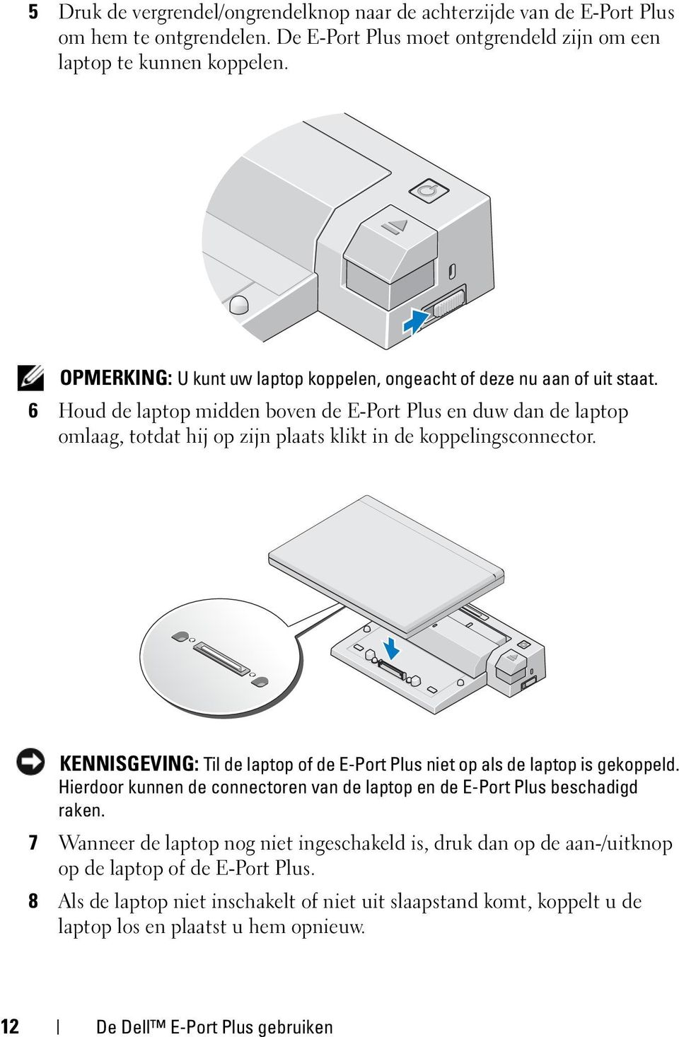 6 Houd de laptop midden boven de E-Port Plus en duw dan de laptop omlaag, totdat hij op zijn plaats klikt in de koppelingsconnector.