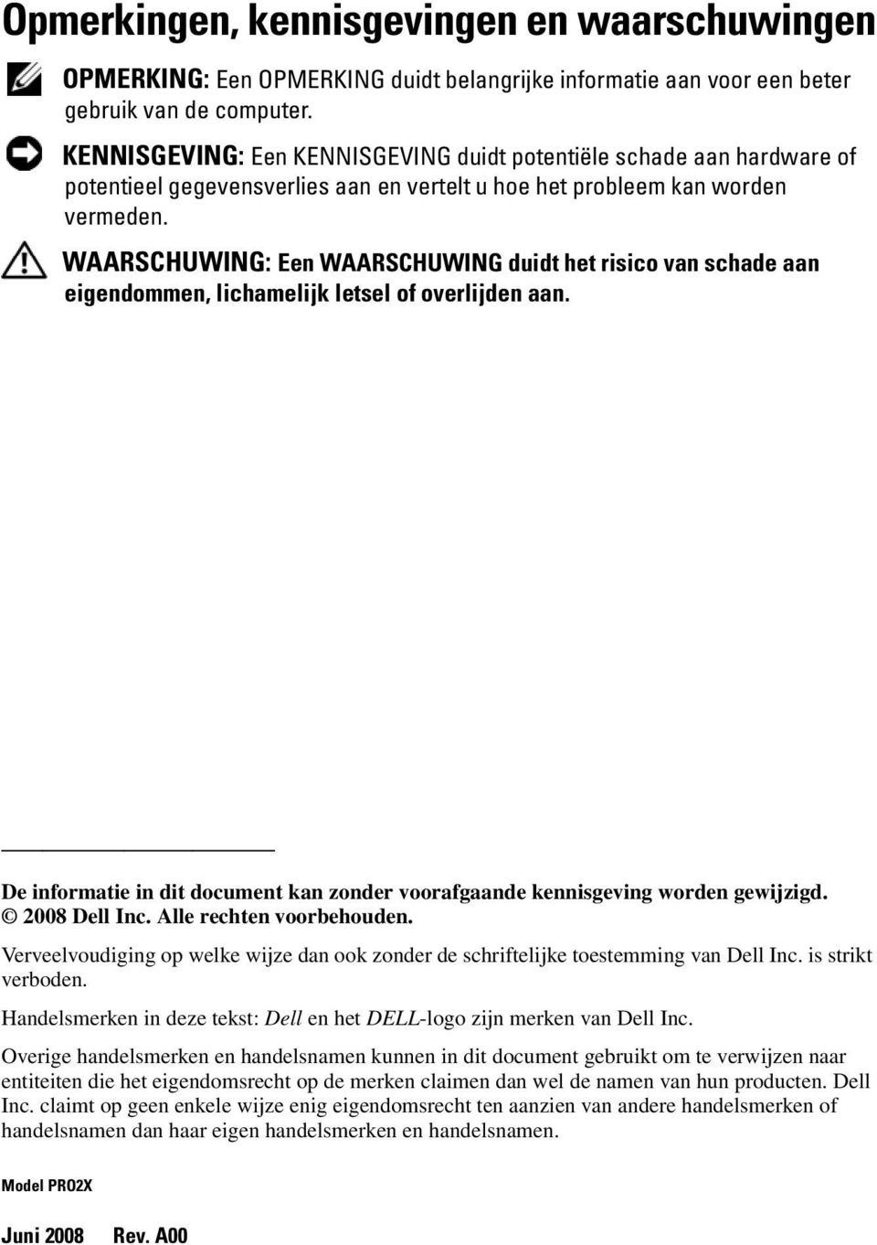 WAARSCHUWING: Een WAARSCHUWING duidt het risico van schade aan eigendommen, lichamelijk letsel of overlijden aan. De informatie in dit document kan zonder voorafgaande kennisgeving worden gewijzigd.