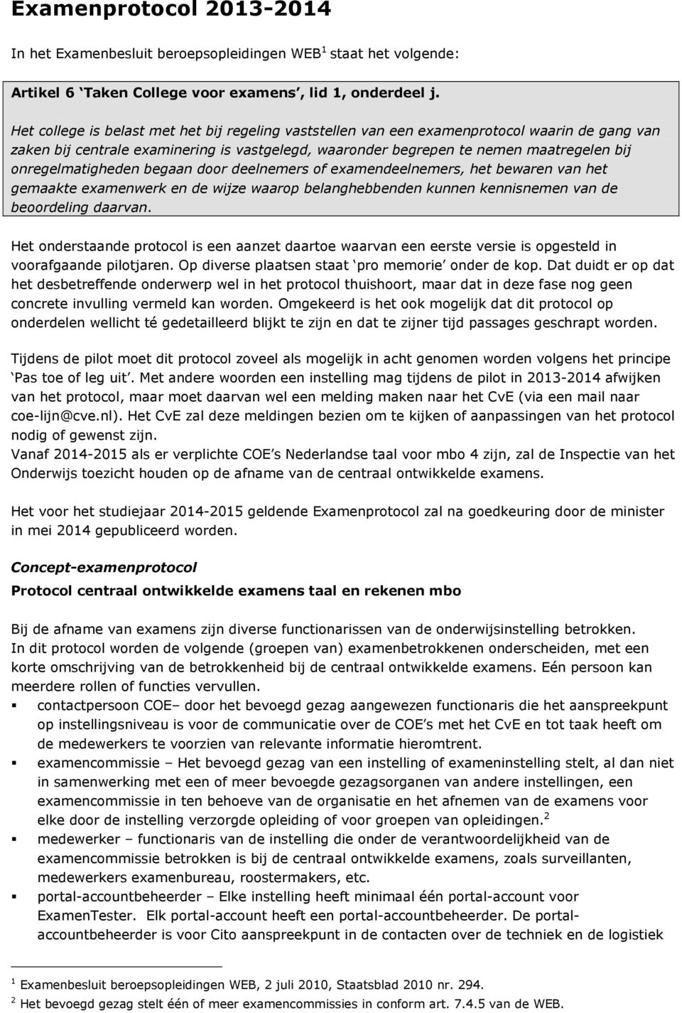 onregelmatigheden begaan door deelnemers of examendeelnemers, het bewaren van het gemaakte examenwerk en de wijze waarop belanghebbenden kunnen kennisnemen van de beoordeling daarvan.