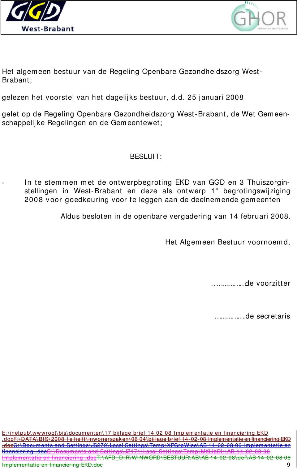 eidszorg West Brabant; gelezen het voorstel van het dagelijks bestuur, d.d. 25 januari 2008 gelet op de eidszorg WestBrabant, de Wet Gemeenschappelijke