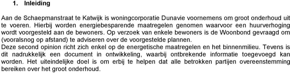 Op verzoek van enkele bewoners is de Woonbond gevraagd om (vooralsnog op afstand) te adviseren over de voorgestelde plannen.