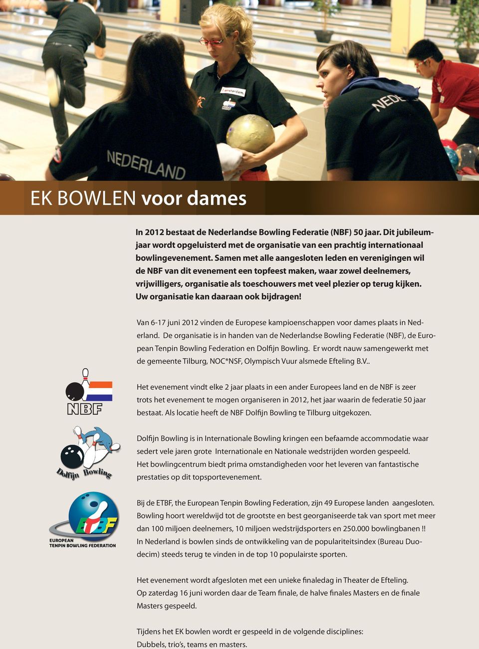 uw organisatie kan daaraan ook bijdragen! Van 6-17 juni 2012 vinden de europese kampioenschappen voor dames plaats in nederland.