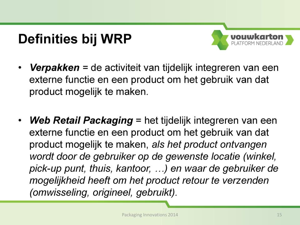 Web Retail Packaging = het tijdelijk integreren van een externe functie en een product om het gebruik van dat product mogelijk te maken,
