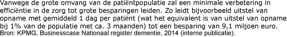 Zo leidt bijvoorbeeld uitstel van opname met gemiddeld 1 dag per patiënt (wat het equivalent is van