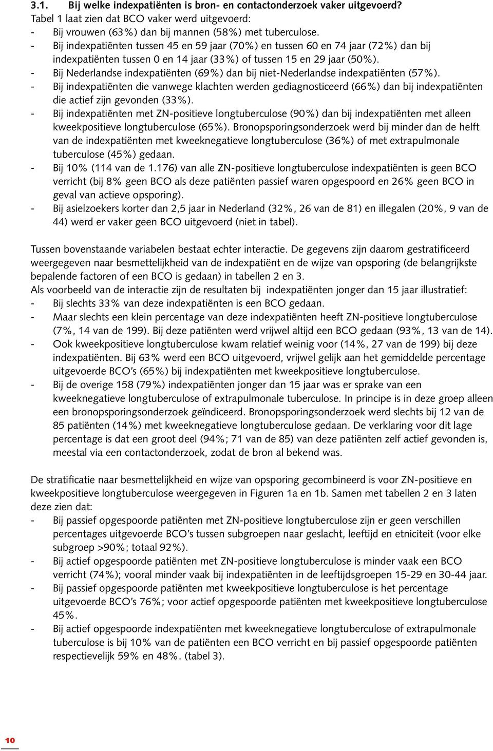 - Bij Nederlandse indexpatiënten (69%) dan bij niet-nederlandse indexpatiënten (57%).