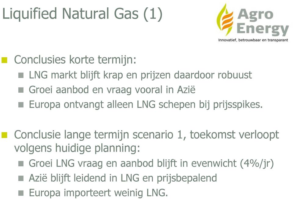 Conclusie lange termijn scenario 1, toekomst verloopt volgens huidige planning: Groei LNG vraag en