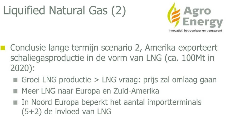 100Mt in 2020): Groei LNG productie > LNG vraag: prijs zal omlaag gaan Meer