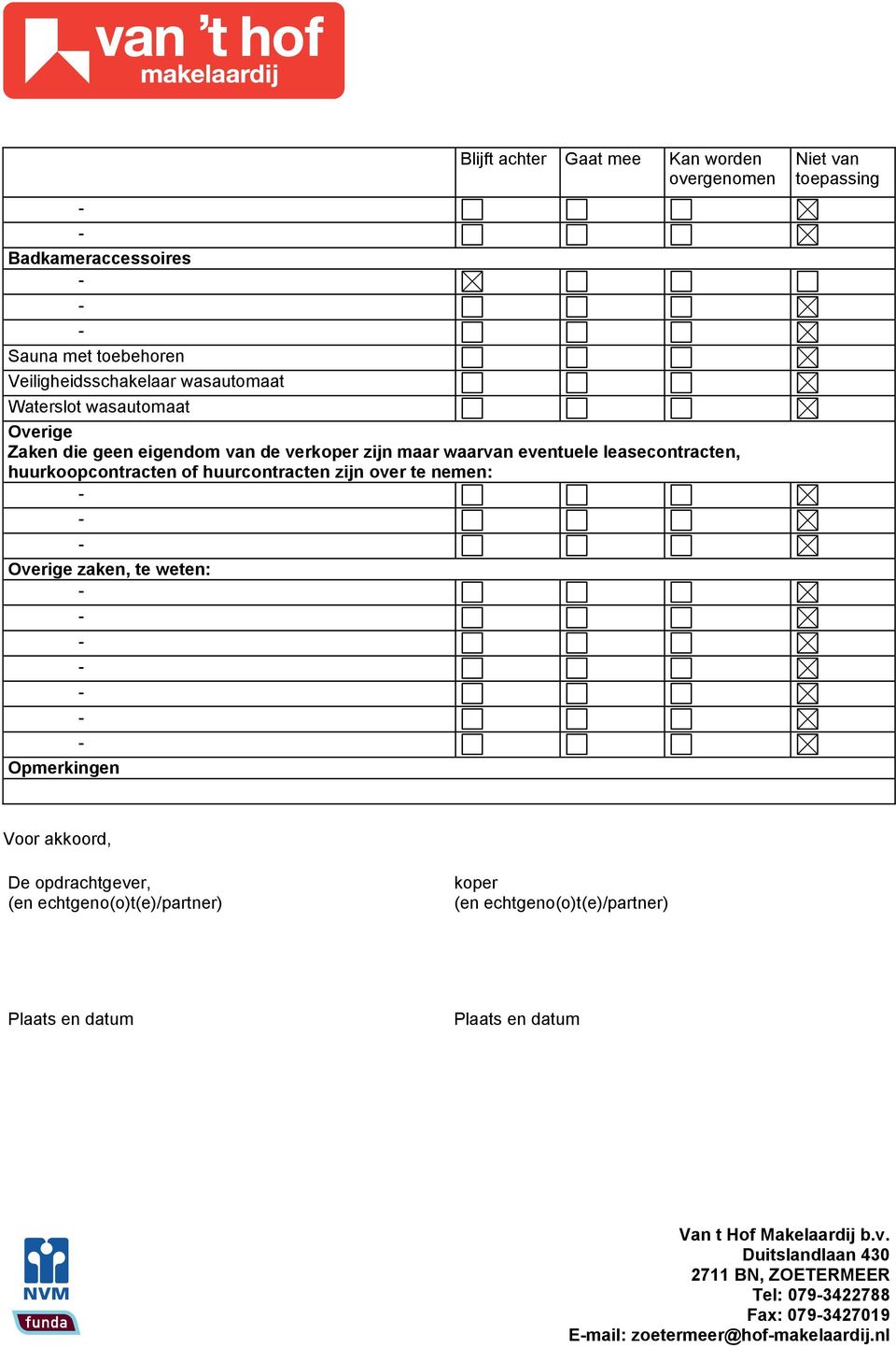 huurcontracten zijn over te nemen: Overige zaken, te weten: Opmerkingen Niet van toepassing Voor akkoord, De opdrachtgever, (en