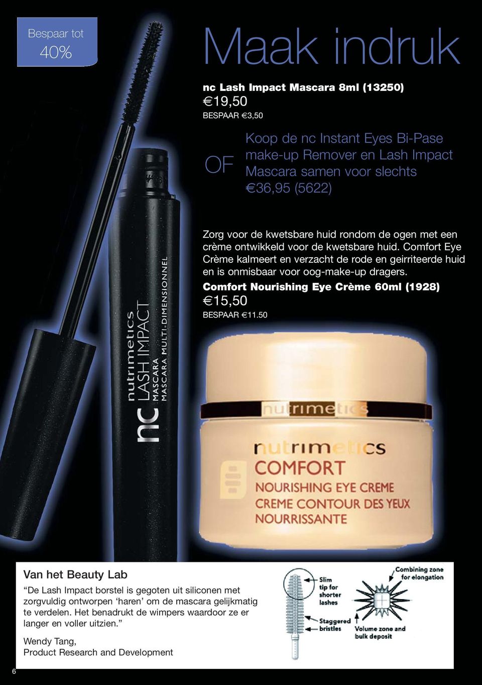 Comfort Eye Crème kalmeert en verzacht de rode en geirriteerde huid en is onmisbaar voor oog-make-up dragers. Comfort Nourishing Eye Crème 60ml (1928) 15,50 BESPAAR 11.