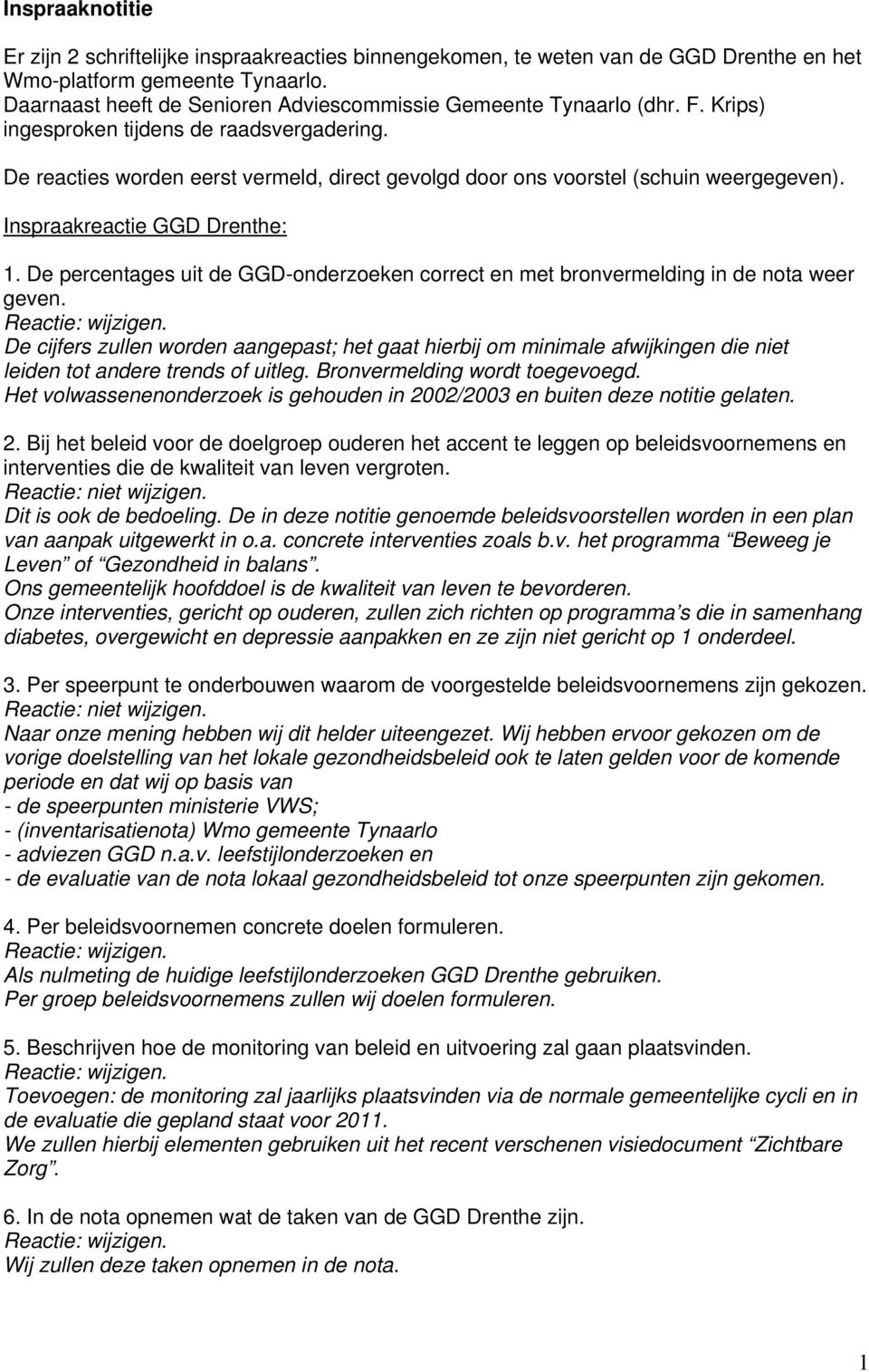 De reacties worden eerst vermeld, direct gevolgd door ons voorstel (schuin weergegeven). Inspraakreactie GGD Drenthe: 1.