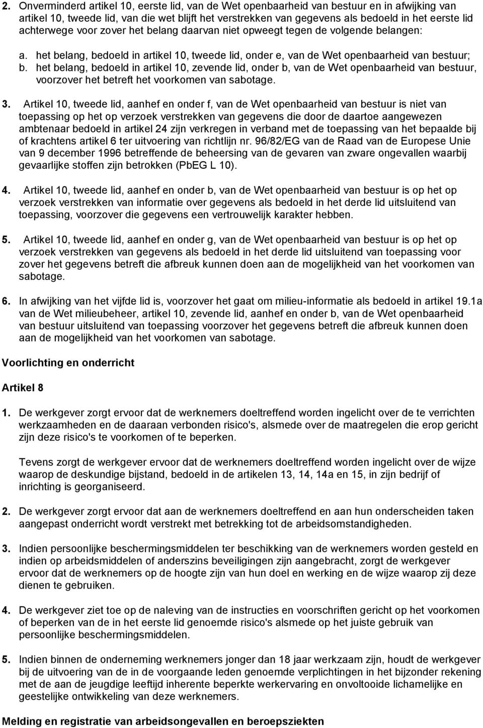 het belang, bedoeld in artikel 10, zevende lid, onder b, van de Wet openbaarheid van bestuur, voorzover het betreft het voorkomen van sabotage. 3.