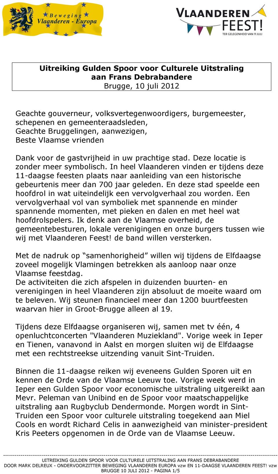 In heel Vlaanderen vinden er tijdens deze 11-daagse feesten plaats naar aanleiding van een historische gebeurtenis meer dan 700 jaar geleden.