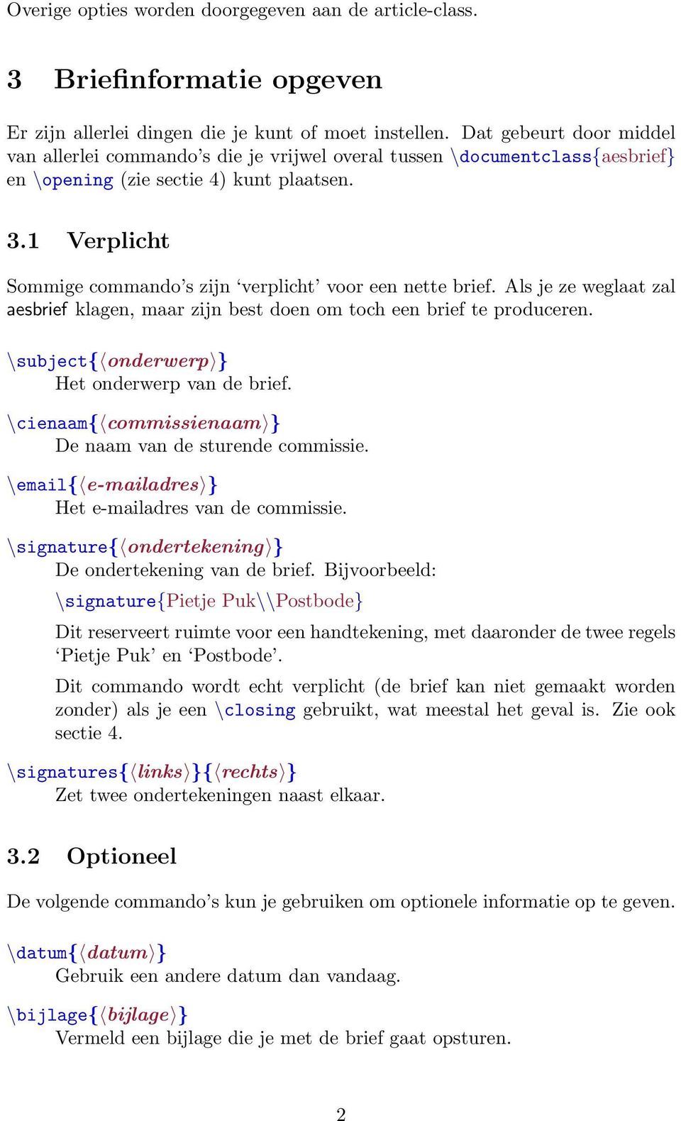 1 Verplicht Sommige commando s zijn verplicht voor een nette brief. Als je ze weglaat zal aesbrief klagen, maar zijn best doen om toch een brief te produceren.