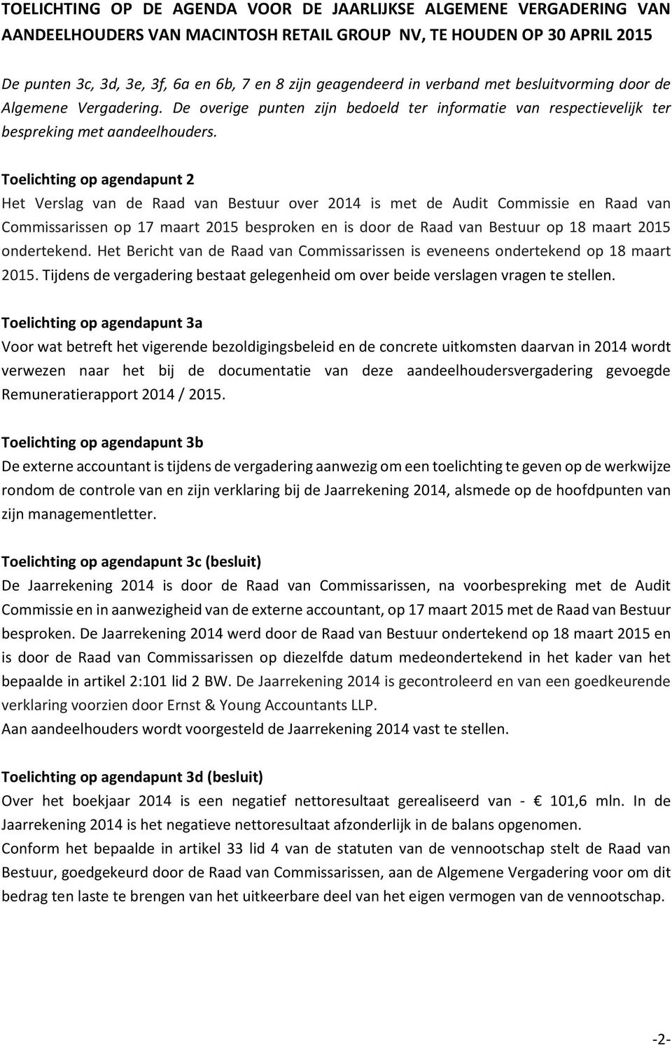 Toelichting op agendapunt 2 Het Verslag van de Raad van Bestuur over 2014 is met de Audit Commissie en Raad van Commissarissen op 17 maart 2015 besproken en is door de Raad van Bestuur op 18 maart