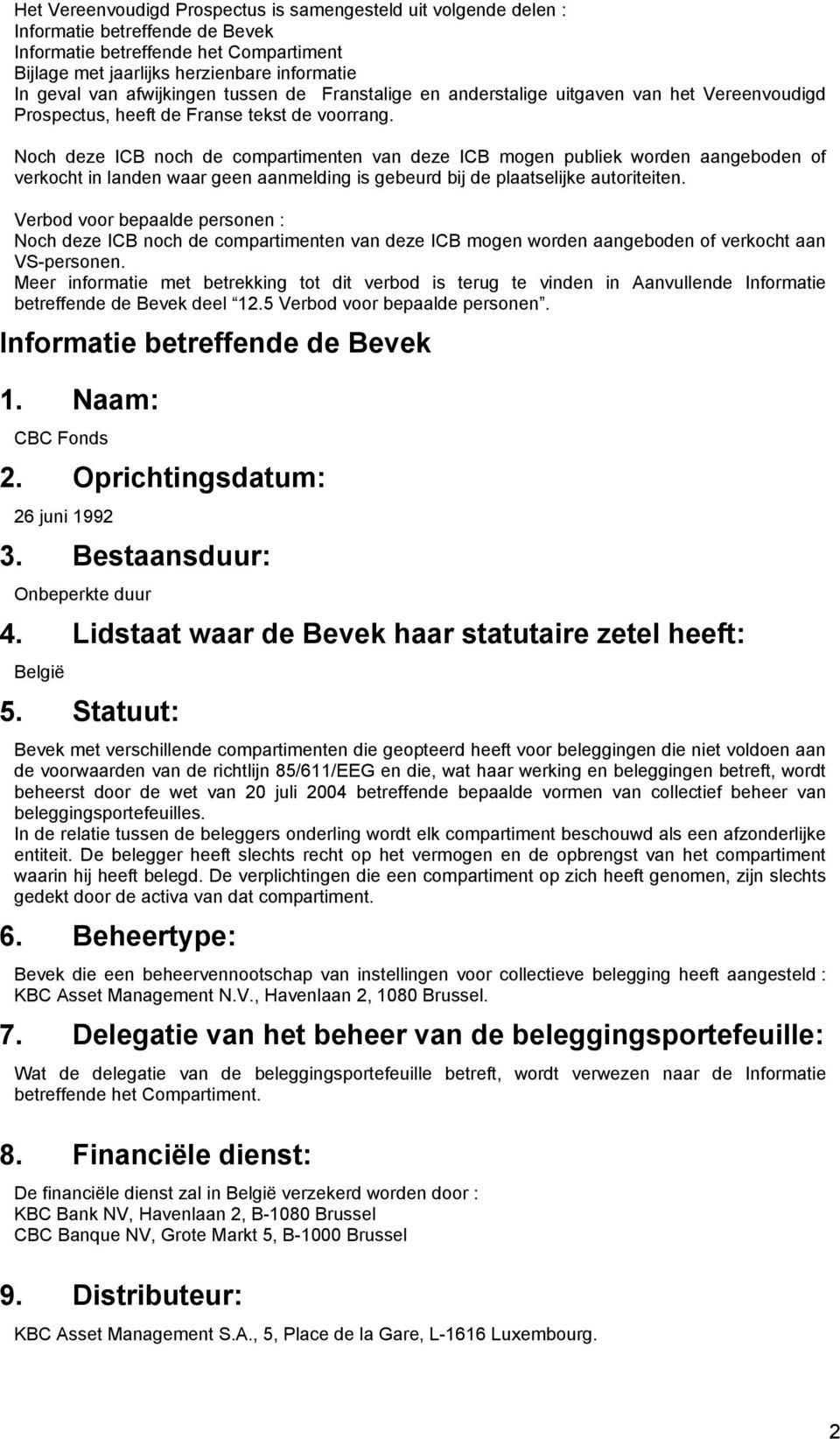 Noch deze ICB noch de compartimenten van deze ICB mogen publiek worden aangeboden of verkocht in landen waar geen aanmelding is gebeurd bij de plaatselijke autoriteiten.