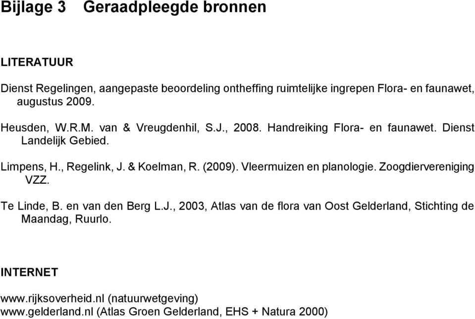 & Koelman, R. (2009). Vleermuizen en planologie. Zoogdiervereniging VZZ. Te Linde, B. en van den Berg L.J.