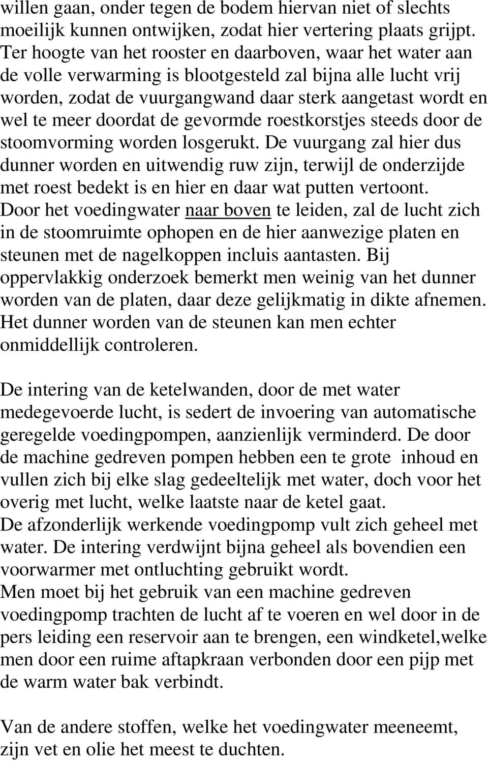 doordat de gevormde roestkorstjes steeds door de stoomvorming worden losgerukt.