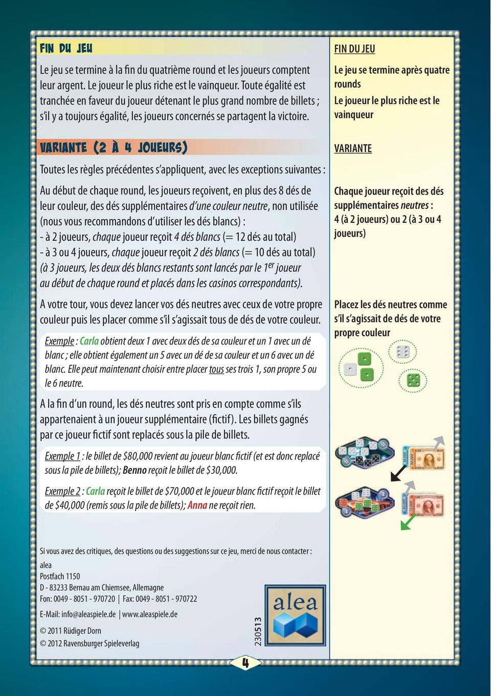 Variante (2 à 4 joueurs) Toutes les règles précédentes s appliquent, avec les exceptions suivantes : Au début de chaque round, les joueurs reçoivent, en plus des 8 dés de leur couleur, des dés