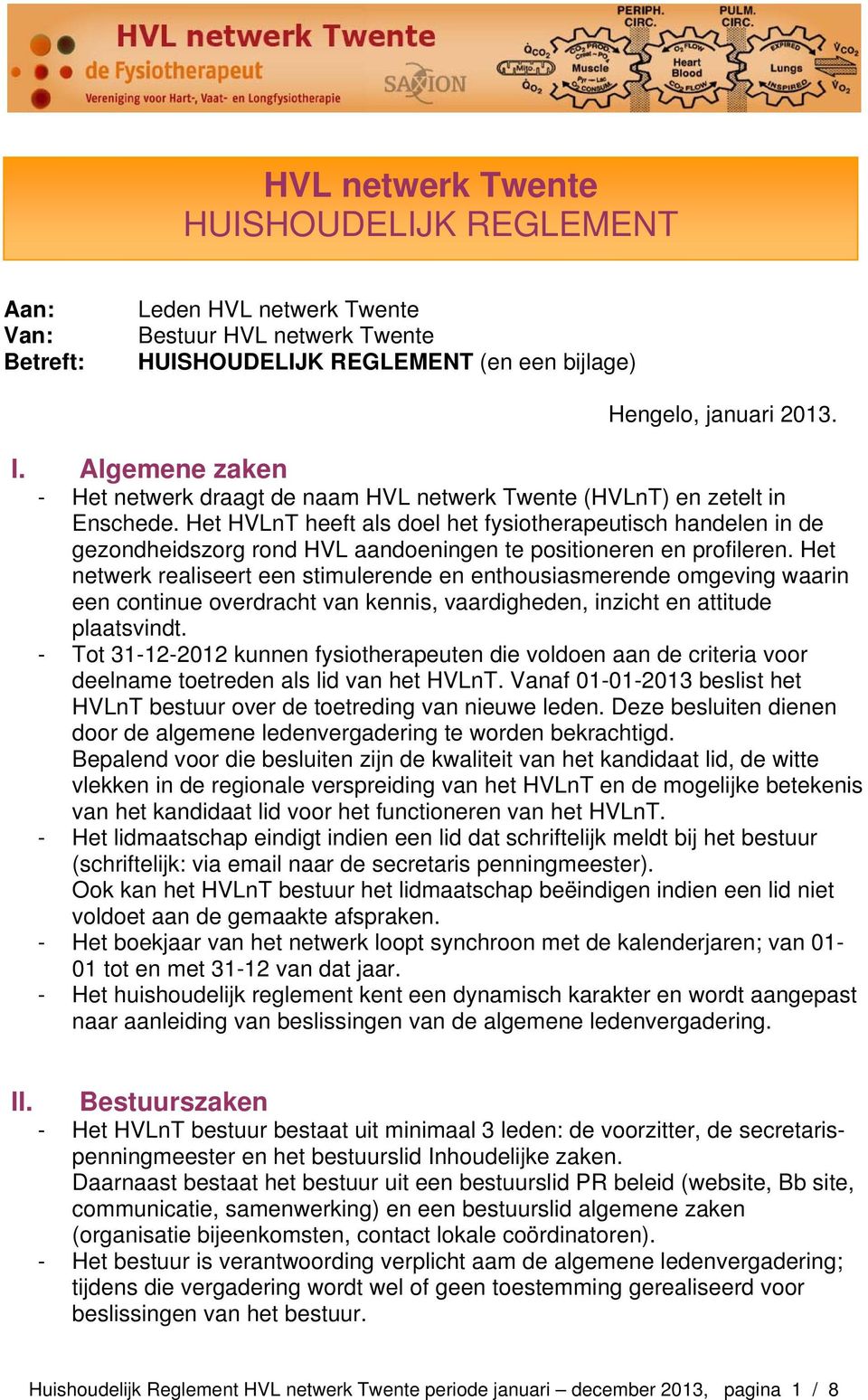 Het HVLnT heeft als doel het fysiotherapeutisch handelen in de gezondheidszorg rond HVL aandoeningen te positioneren en profileren.