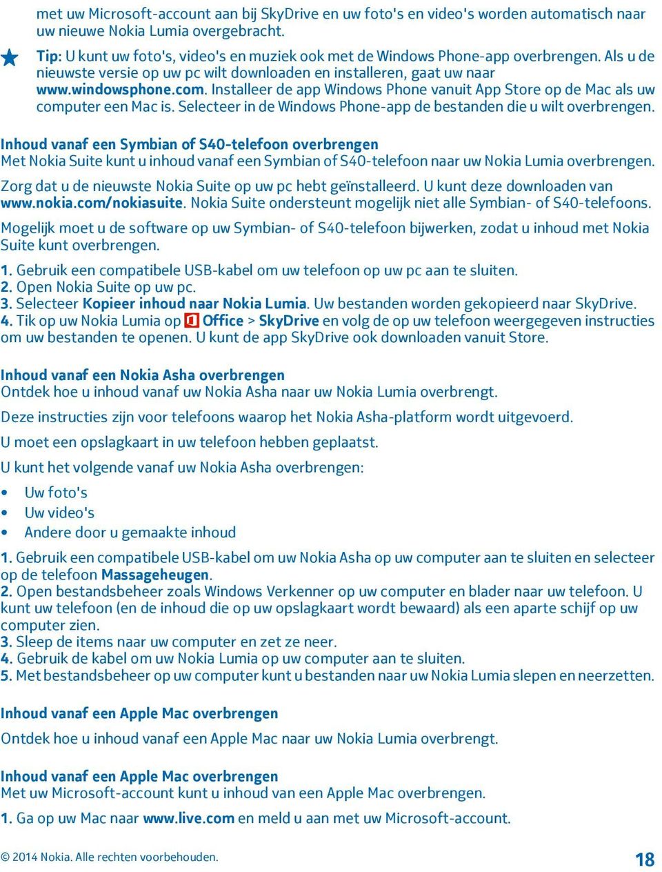 Installeer de app Windows Phone vanuit App Store op de Mac als uw computer een Mac is. Selecteer in de Windows Phone-app de bestanden die u wilt overbrengen.