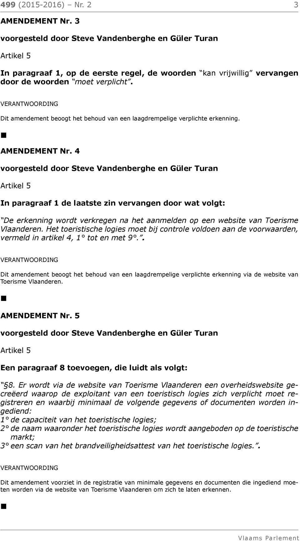 4 In paragraaf 1 de laatste zin vervangen door wat volgt: De erkenning wordt verkregen na het aanmelden op een website van Toerisme Vlaanderen.