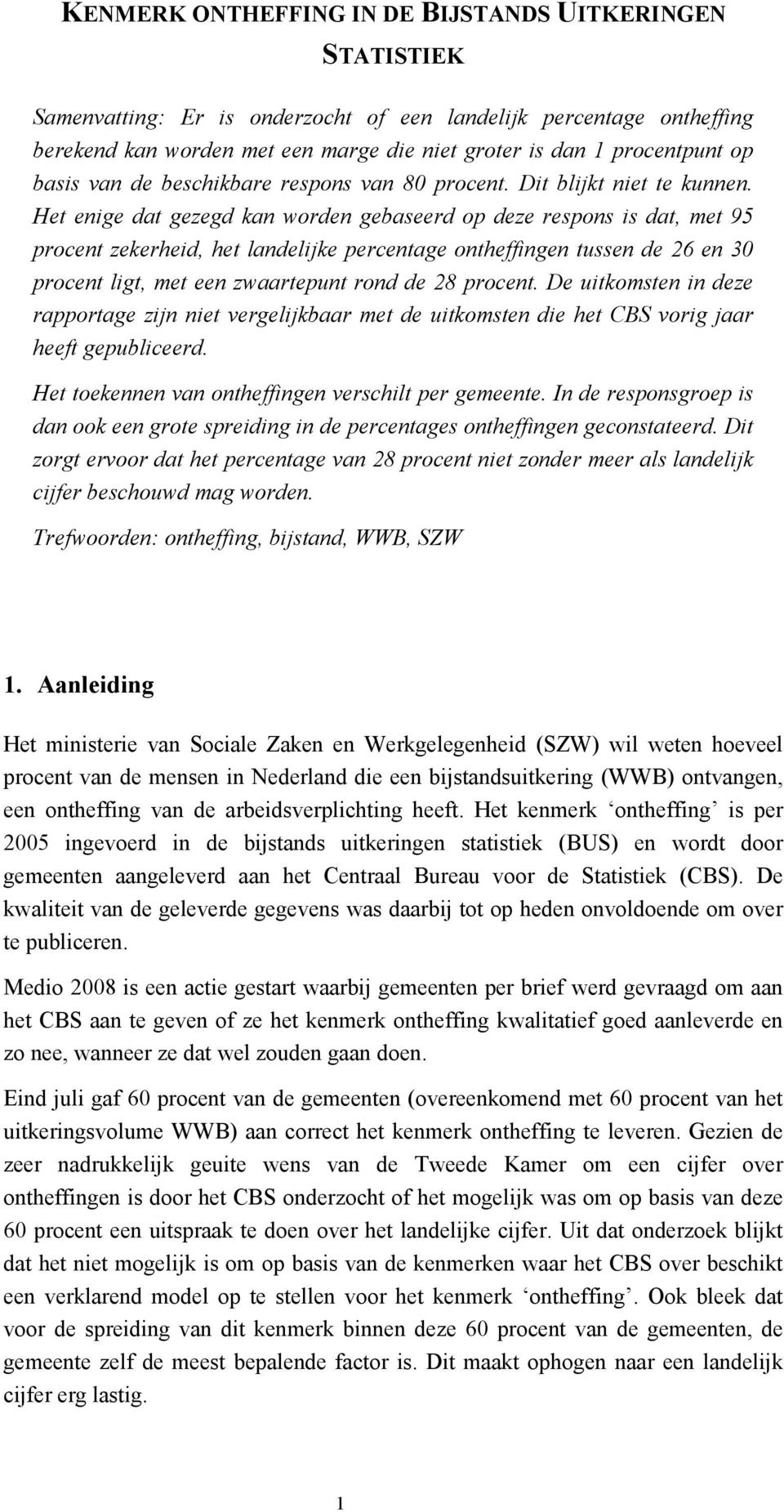 Het enige dat gezegd kan worden gebaseerd op deze respons is dat, met 95 procent zekerheid, het landelijke percentage ontheffingen tussen de 26 en 30 procent ligt, met een zwaartepunt rond de 28