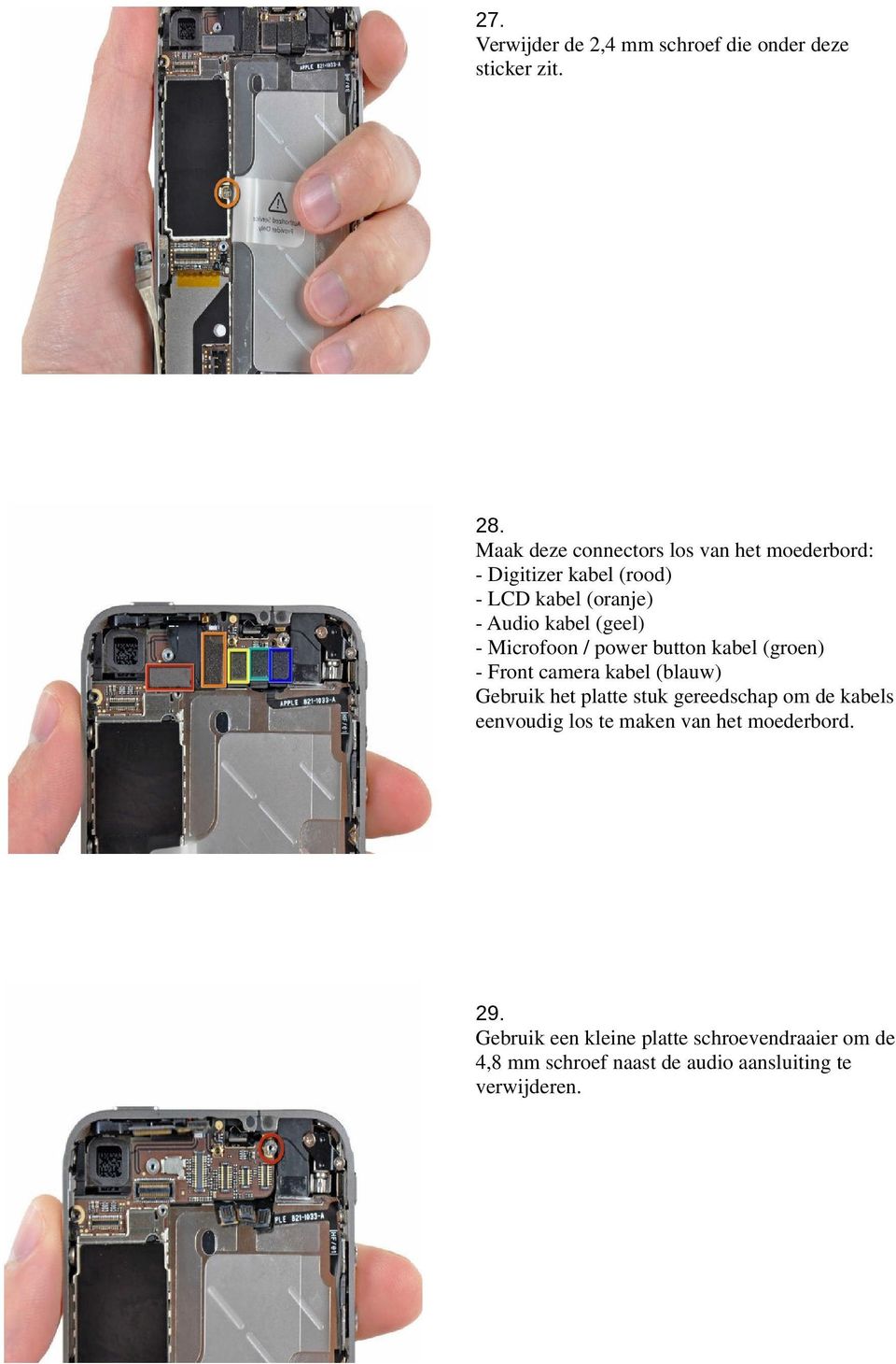 - Microfoon / power button kabel (groen) - Front camera kabel (blauw) Gebruik het platte stuk gereedschap om de