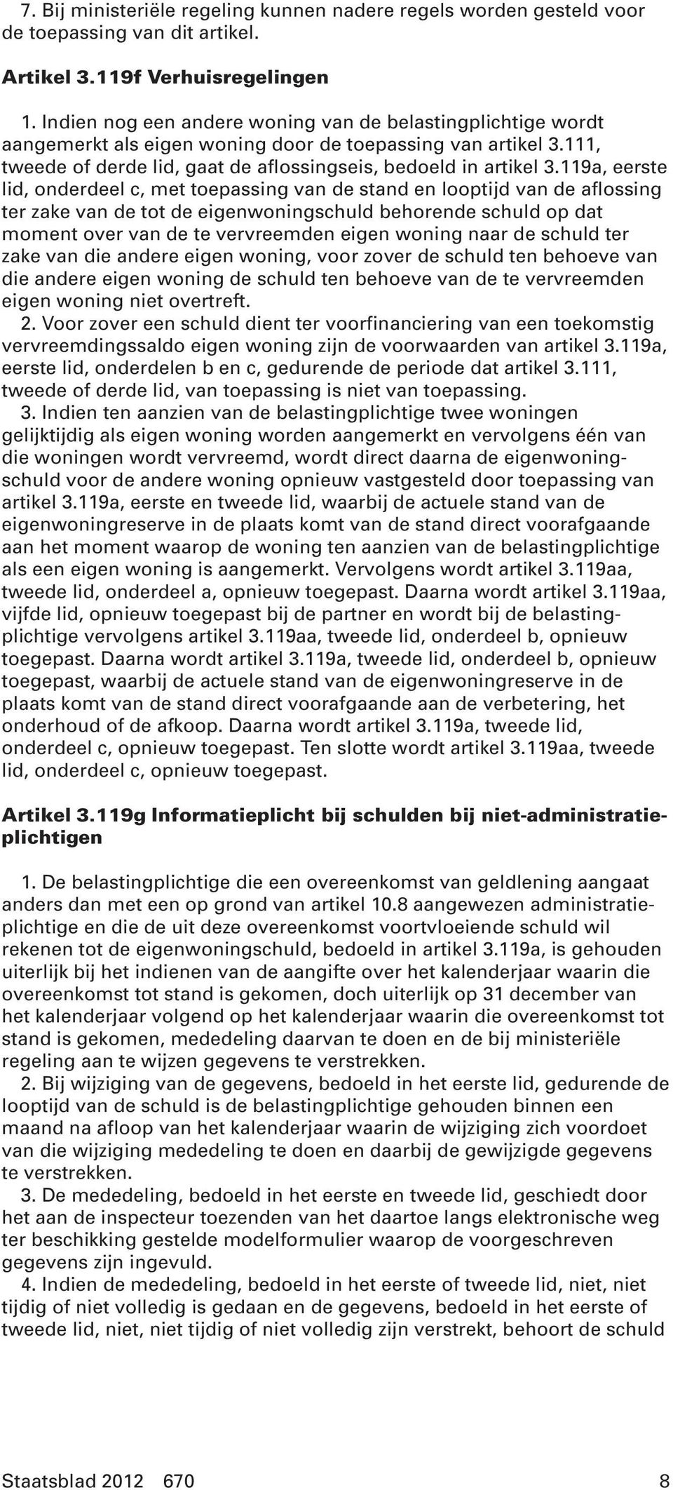 119a, eerste lid, onderdeel c, met toepassing van de stand en looptijd van de aflossing ter zake van de tot de eigenwoningschuld behorende schuld op dat moment over van de te vervreemden eigen woning