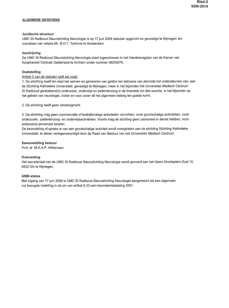 lnschrijving De UMC St Radboud Steunstichting Neurologie staat ingeschreven in het Handelsregister van de Kamer van Koophandel Centraal Gelderland te Arnhem onder nummer 09200676.